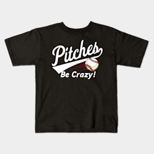 Pitches Be Crazy - Baseball Humor s Youth Kids T-Shirt